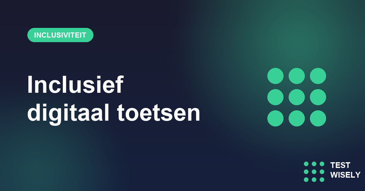 Inclusief digitaal toetsen: praktische aanpassingen voor dyslexie, ADHD en anderstaligen
