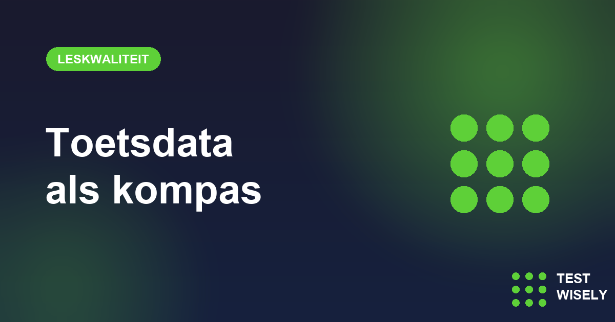 Toetsdata als kompas: zo verhoog je je leskwaliteit met TestWisely-inzichten