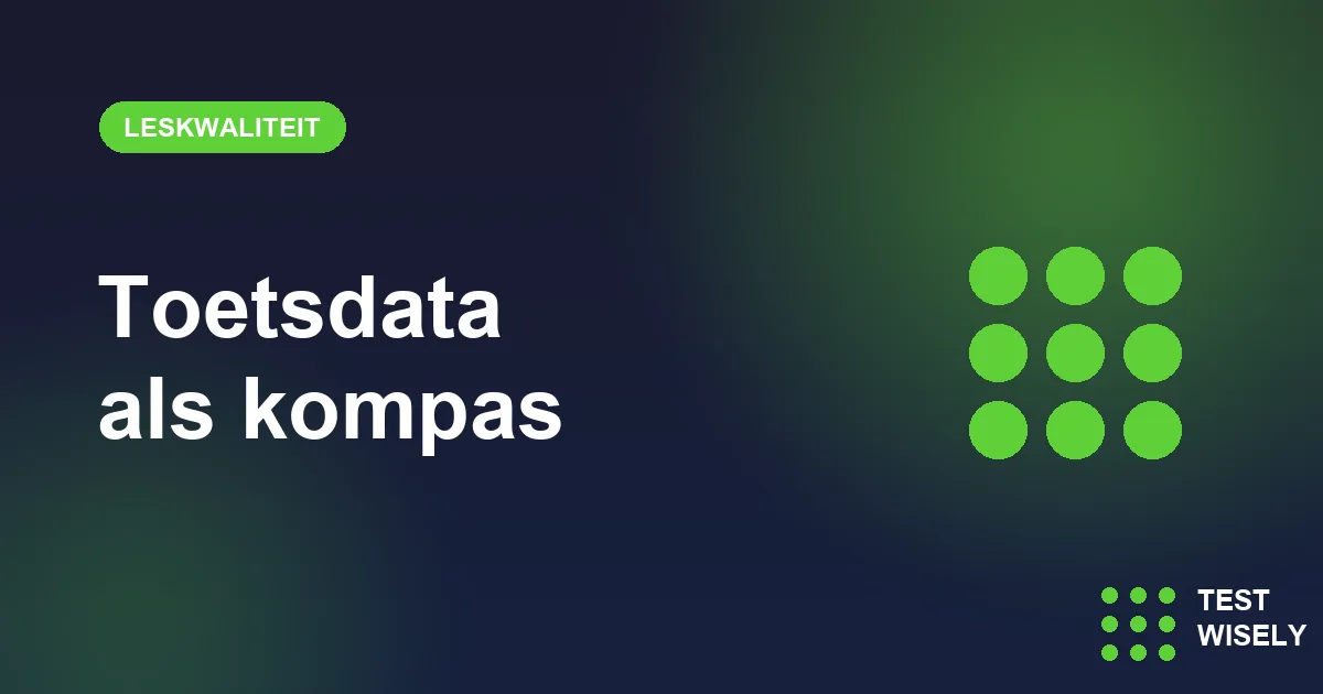 Toetsdata als kompas: zo verhoog je je leskwaliteit met TestWisely-inzichten