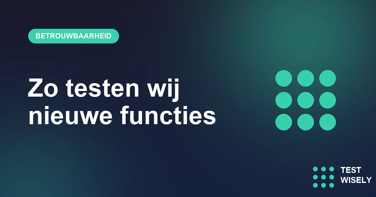 Zo testen we nieuwe functies, en wat je als school mag vragen